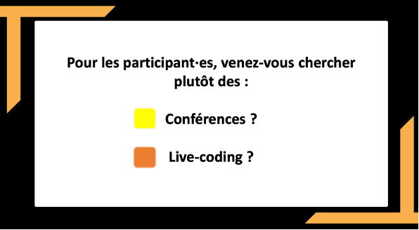question : préférez§vous les conférences ou les live-coding ?